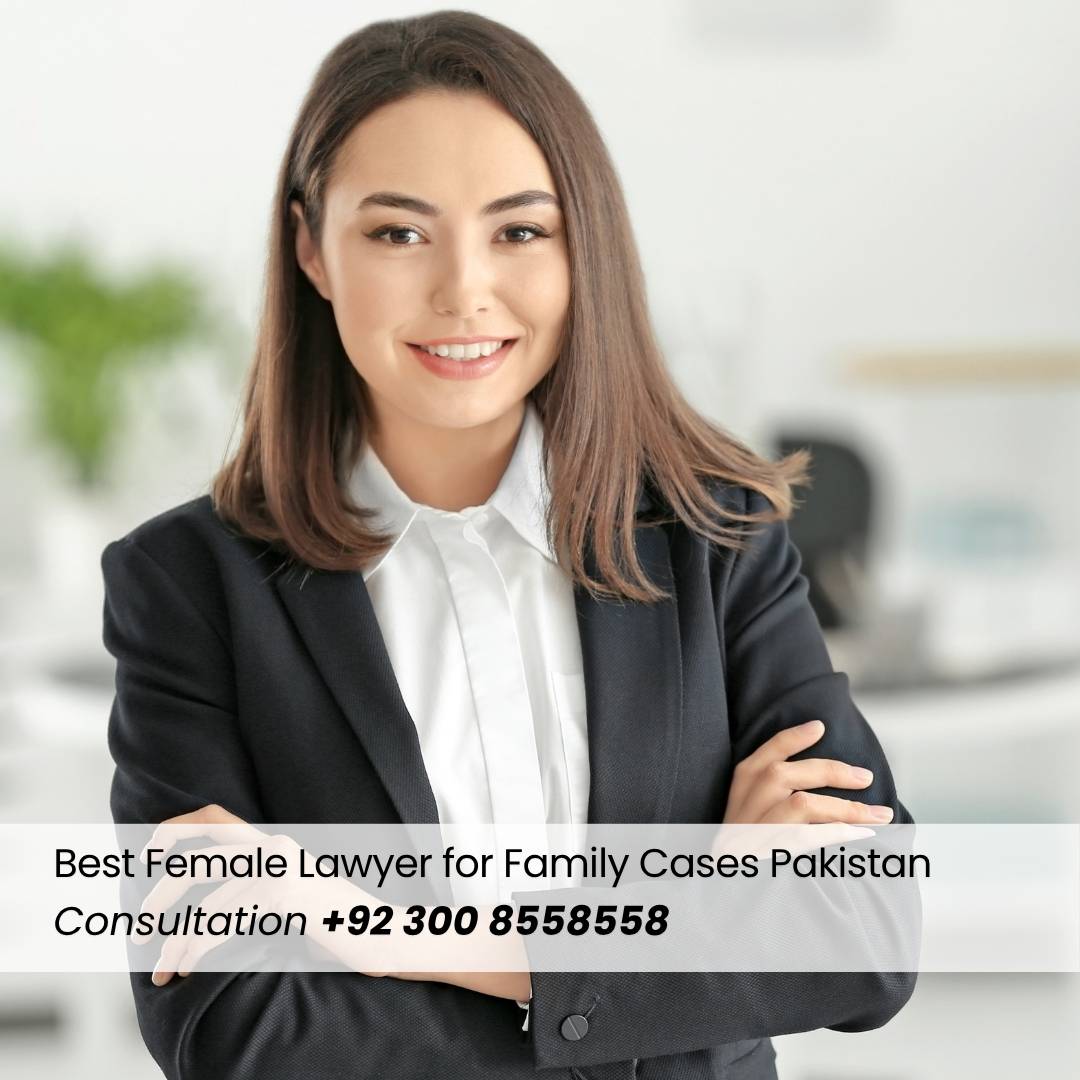 Best Female Lawyer for Family Cases Pakistan