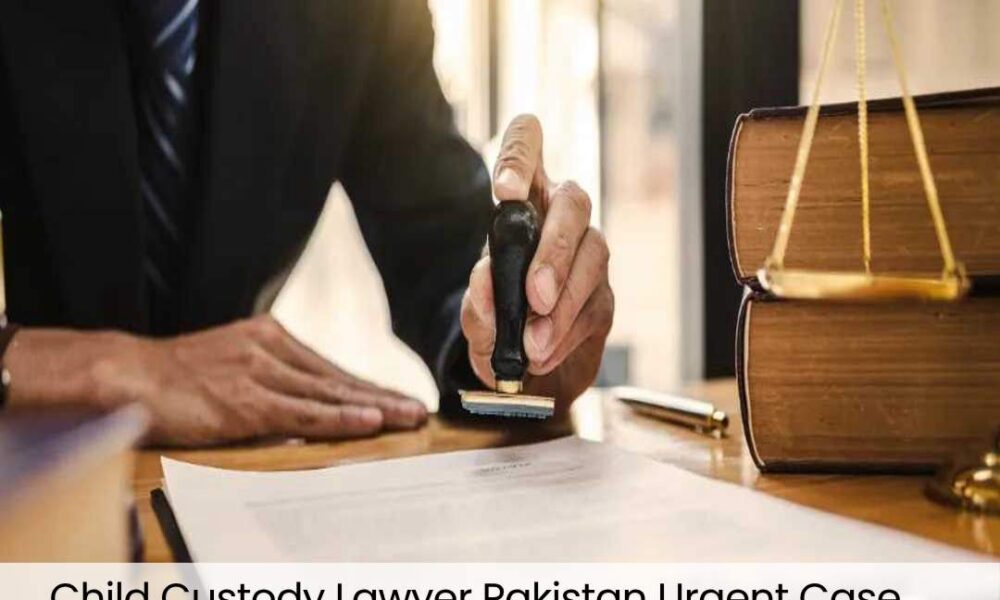 Child Custody Lawyer Pakistan Urgent Case