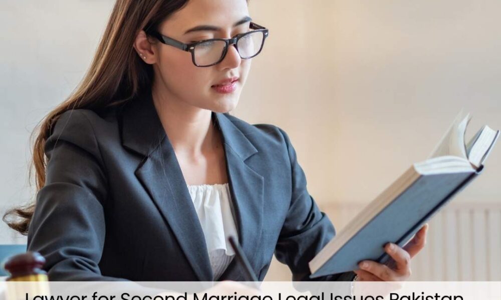 Lawyer for Second Marriage Legal Issues Pakistan